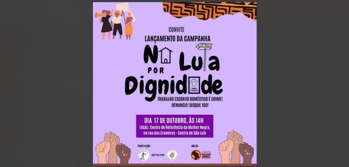 NA LUTA POR DIGNIDADE: grupo de estudos da UFMA lança campanha contra o trabalho escravo doméstico